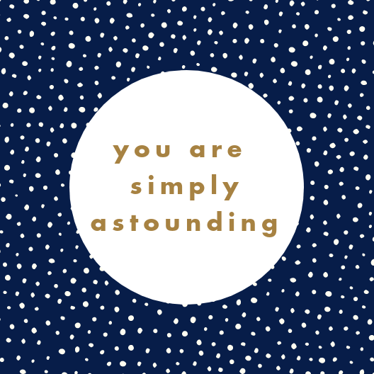 "You Are Simply Astounding" Card