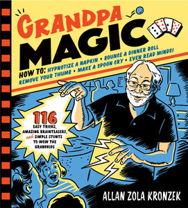 Grandpa Magic. How to: hypnotize a napkin; bounce a dinner roll; remove your thumb; make a spoon cry; even read minds. 116 easy tricks, amazing brainteasers, and simple stunts to wow the grandkids. By Allan Zola Kronzek.
