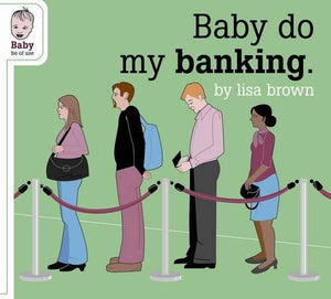 Baby Do My Banking by Lisa Brown