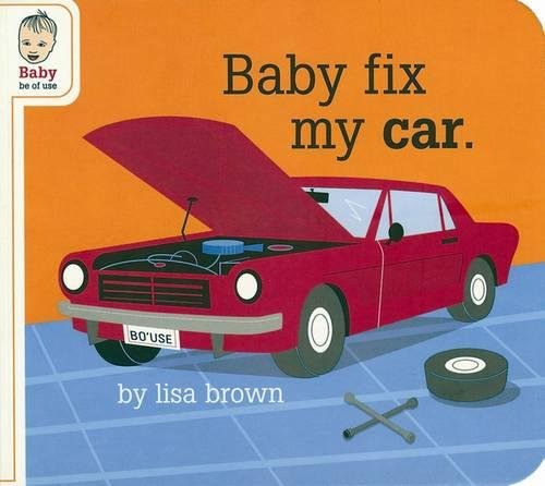 Baby Fix My Car by Lisa Brown