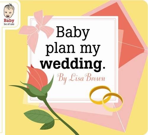 Baby Plan My Wedding by Lisa Brown